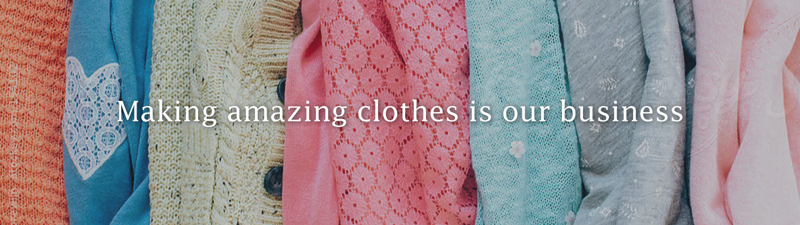 Making amazing clothes is our business